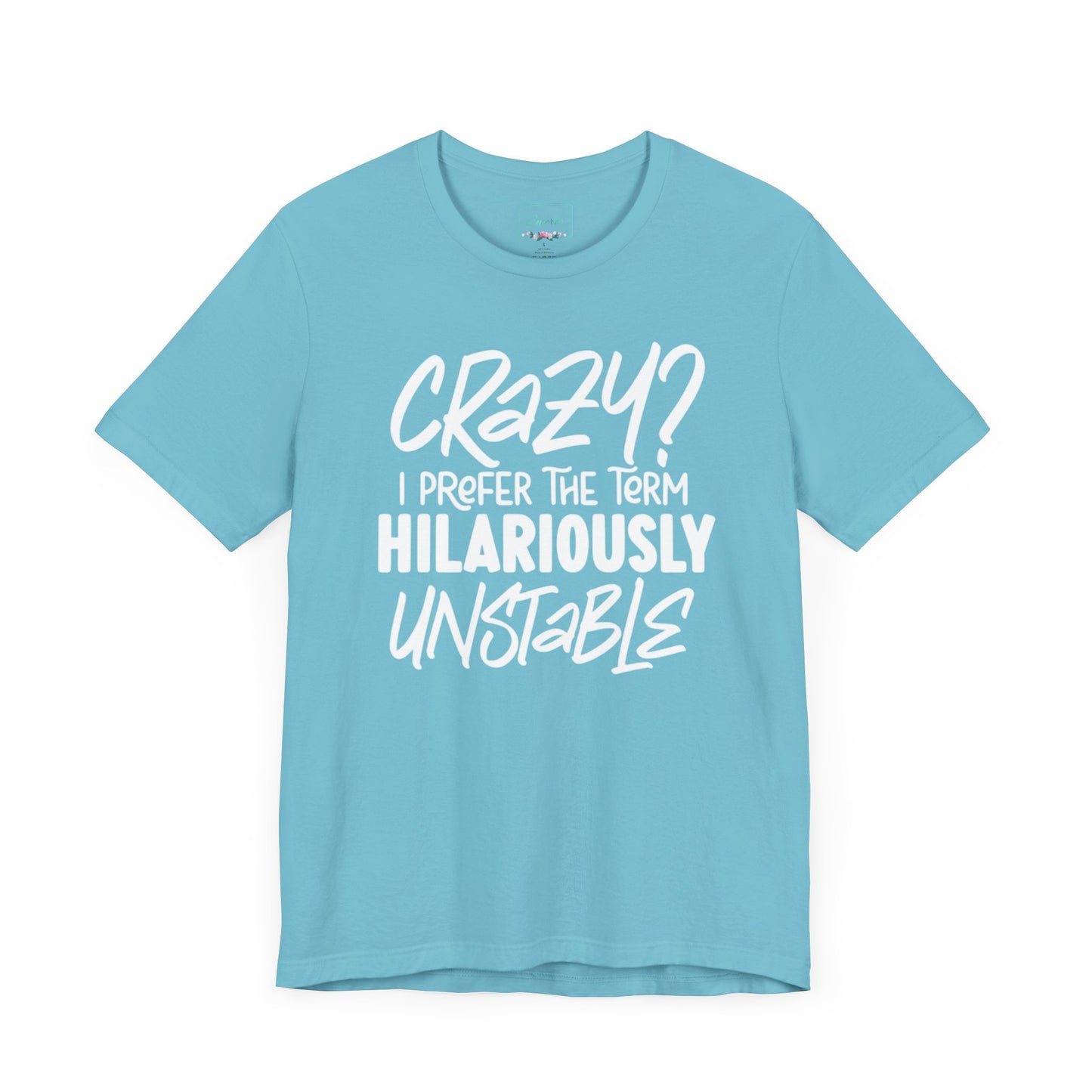 Sarcastic Tee - Hilariously Unstable Shirt (Light 2)