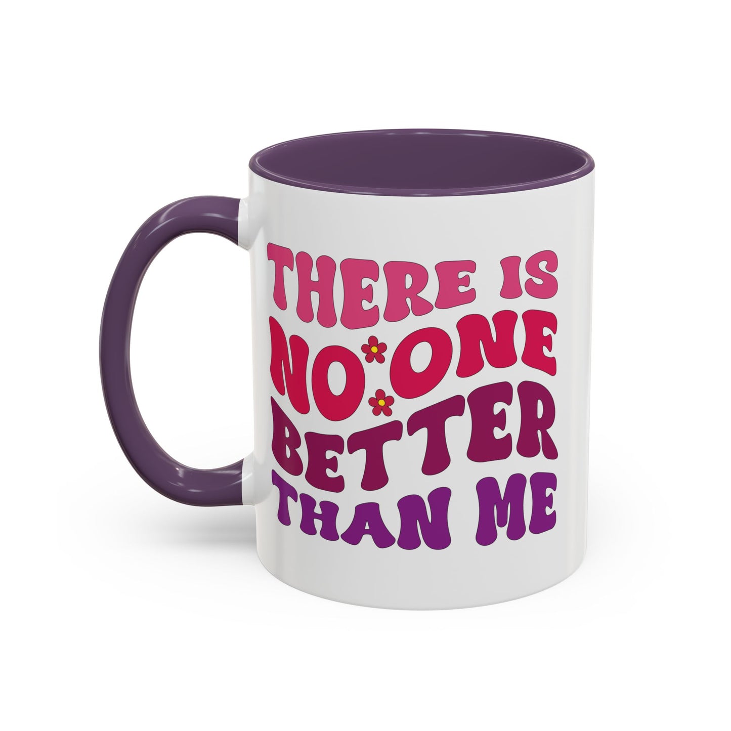 Personalized Accent Coffee Mug - "There Is No One Better Than Me" - Fun Gift for Self-Care, Motivation, & Celebrations