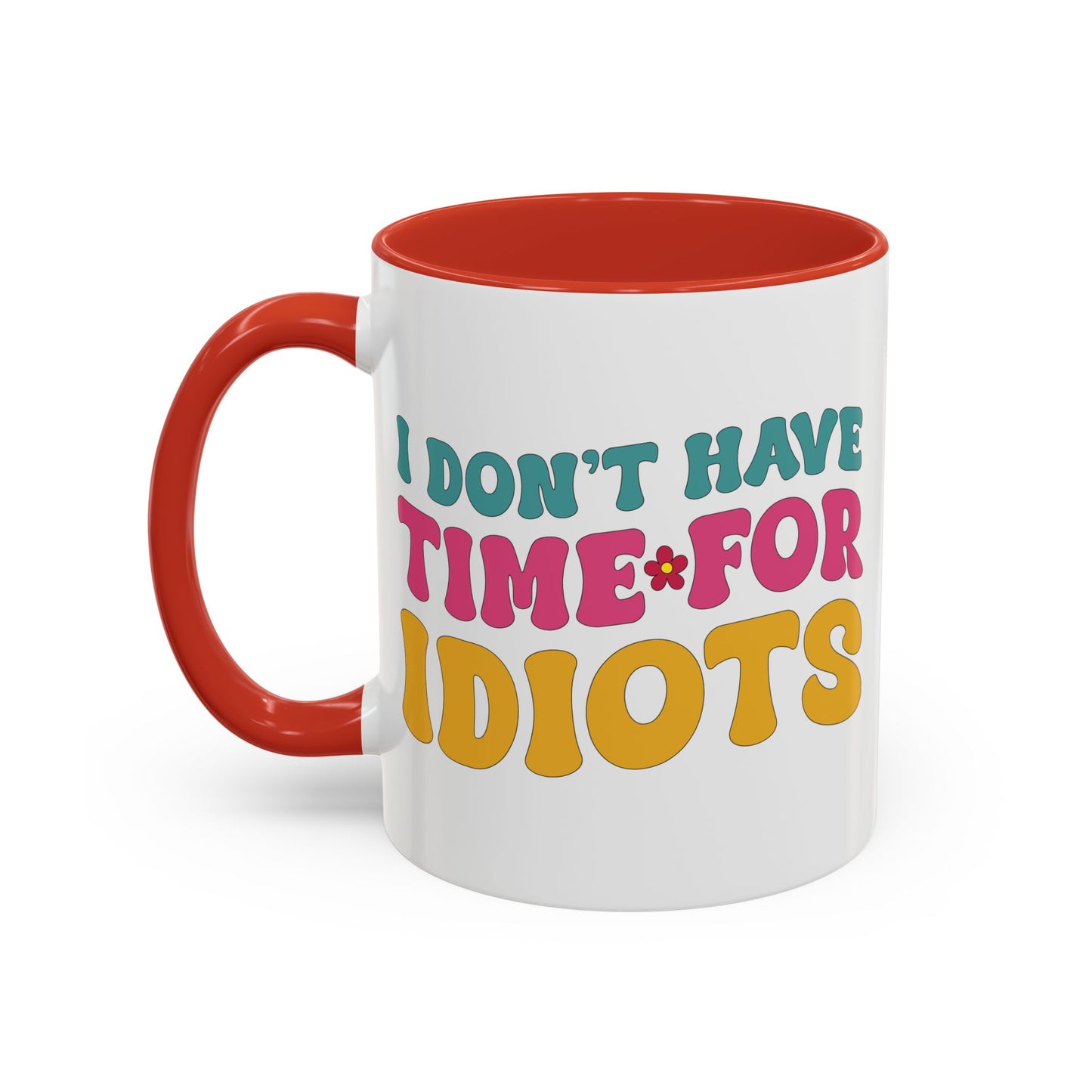 Sarcastic Accent Coffee Mug - "I don't have time for idiots" - Fun Gift for Self-Care, Motivation, & Celebrations