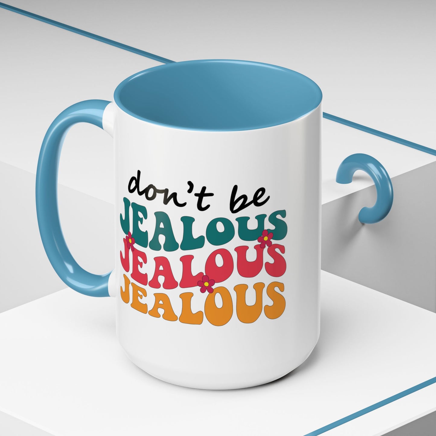 Sarcastic Accent Coffee Mug - "Don't be jealous" - Fun Gift for Self-Care, Motivation, & Celebrations