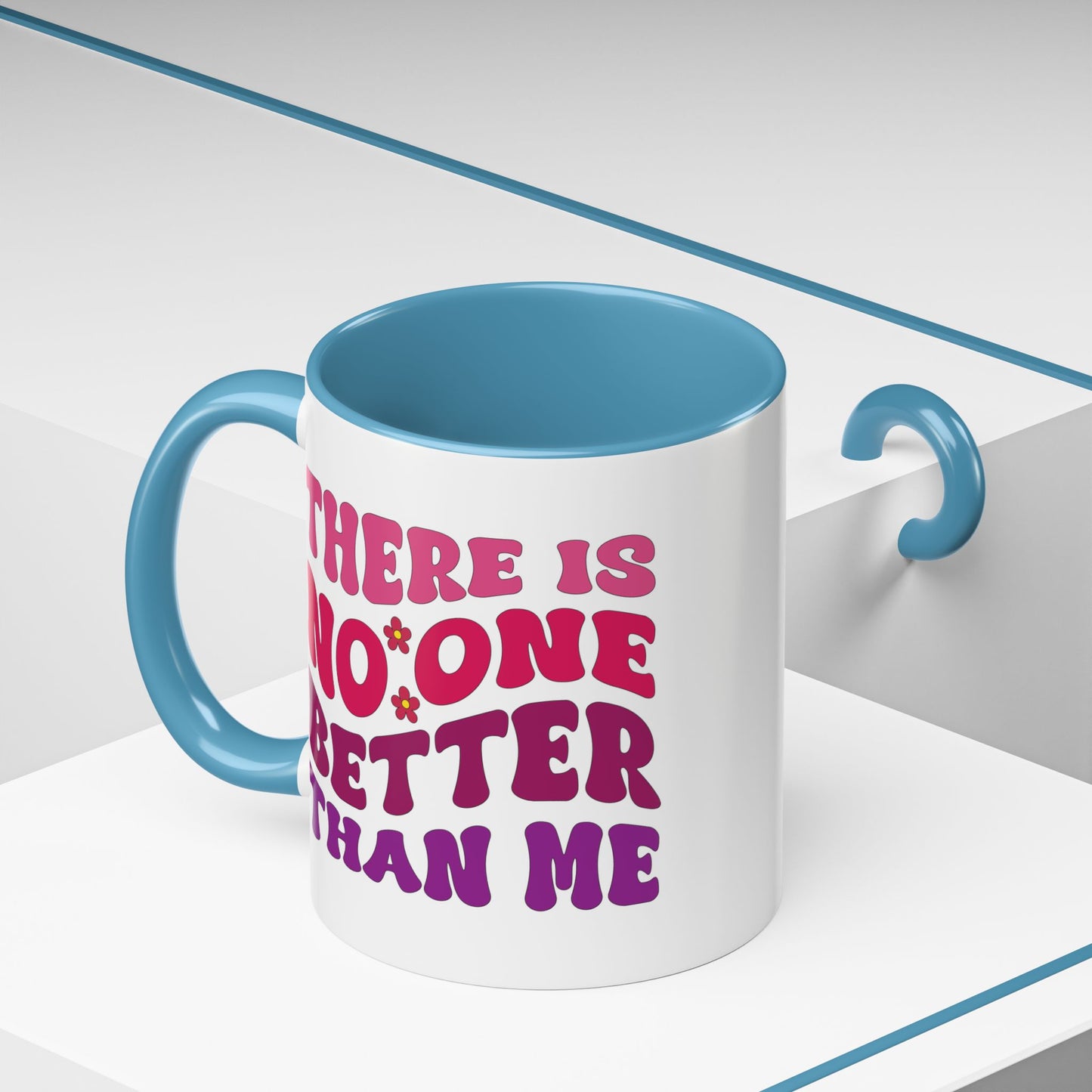 Personalized Accent Coffee Mug - "There Is No One Better Than Me" - Fun Gift for Self-Care, Motivation, & Celebrations