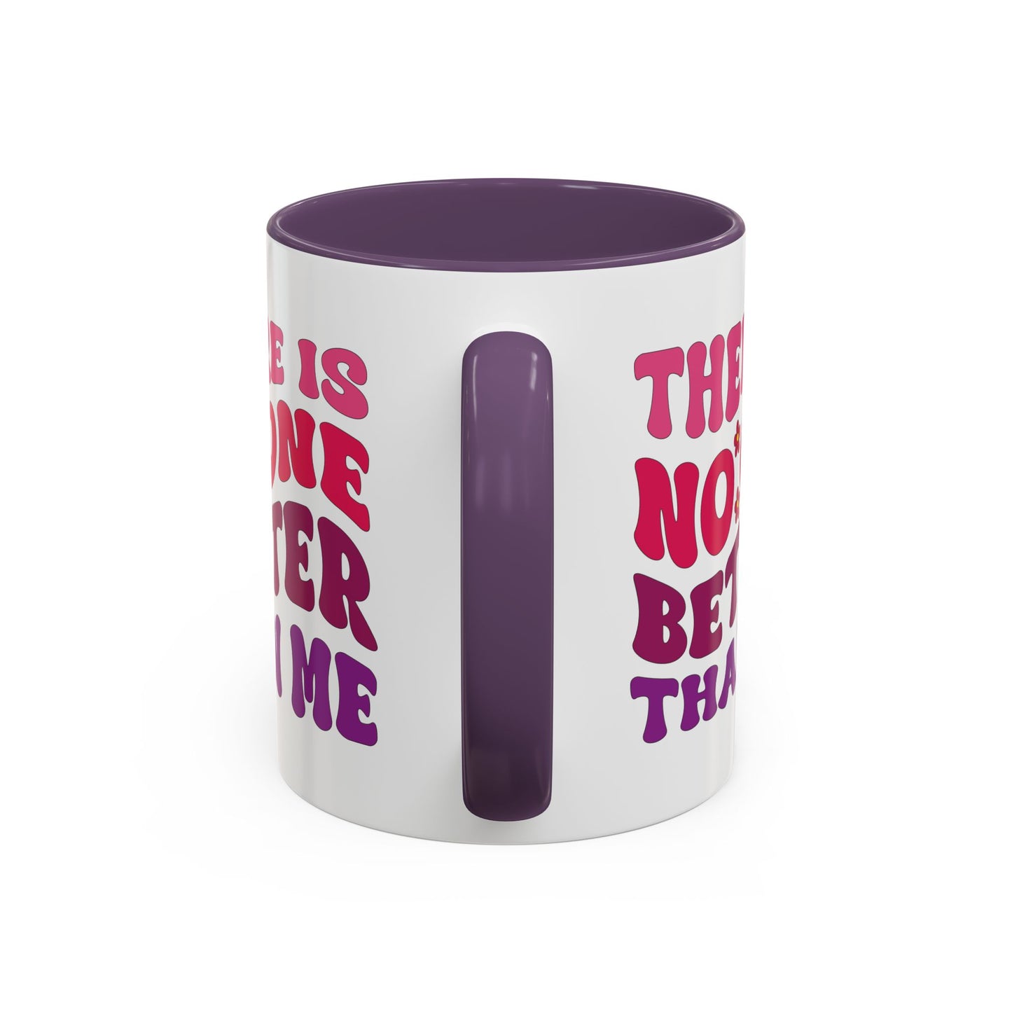 Personalized Accent Coffee Mug - "There Is No One Better Than Me" - Fun Gift for Self-Care, Motivation, & Celebrations