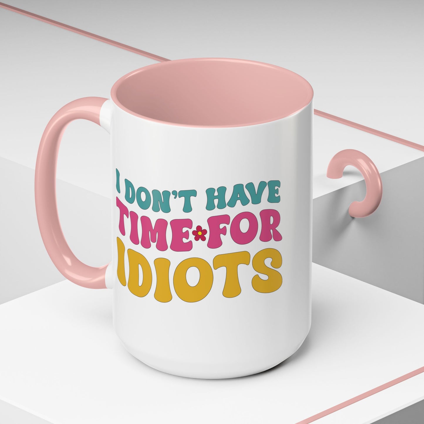 Sarcastic Accent Coffee Mug - "I don't have time for idiots" - Fun Gift for Self-Care, Motivation, & Celebrations