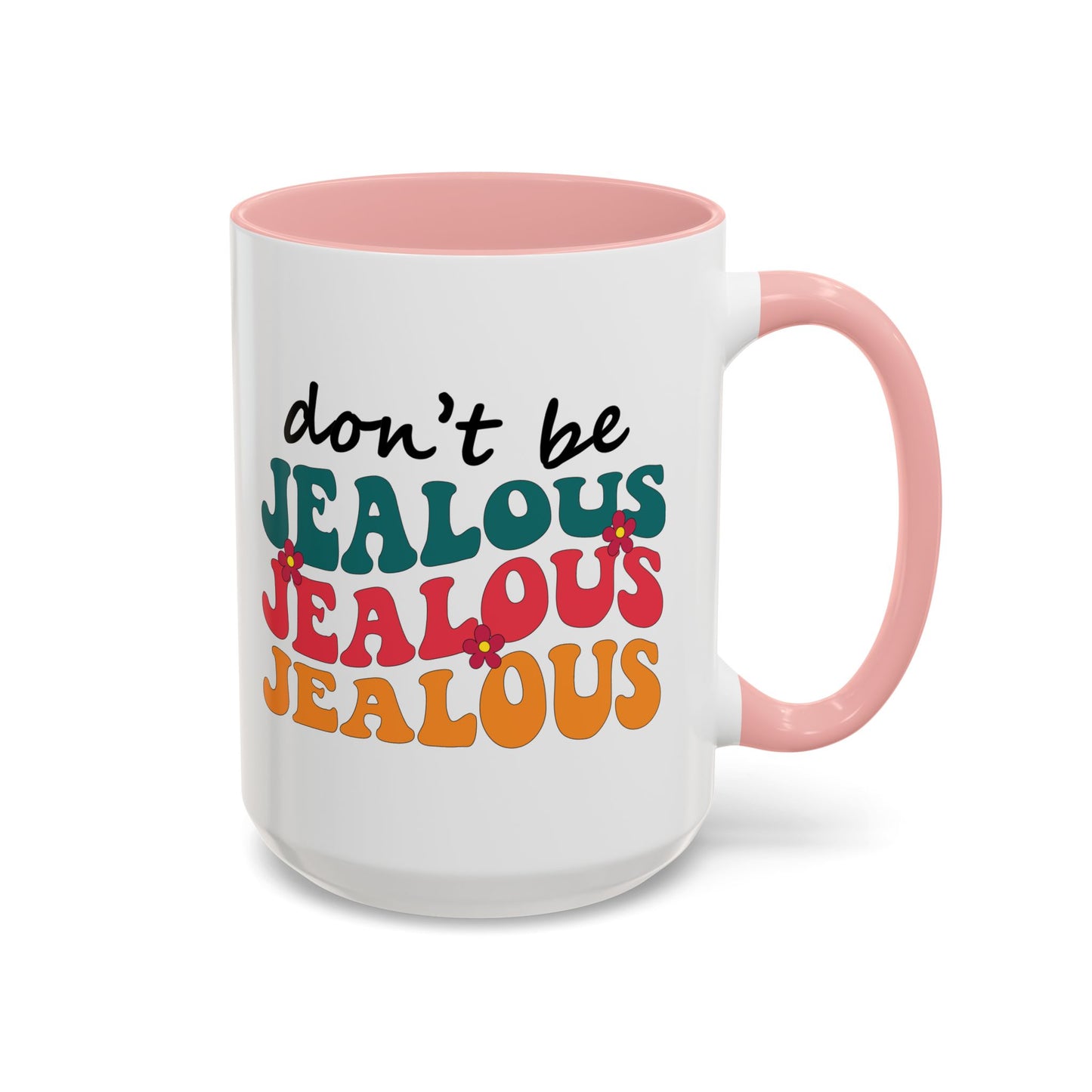 Sarcastic Accent Coffee Mug - "Don't be jealous" - Fun Gift for Self-Care, Motivation, & Celebrations
