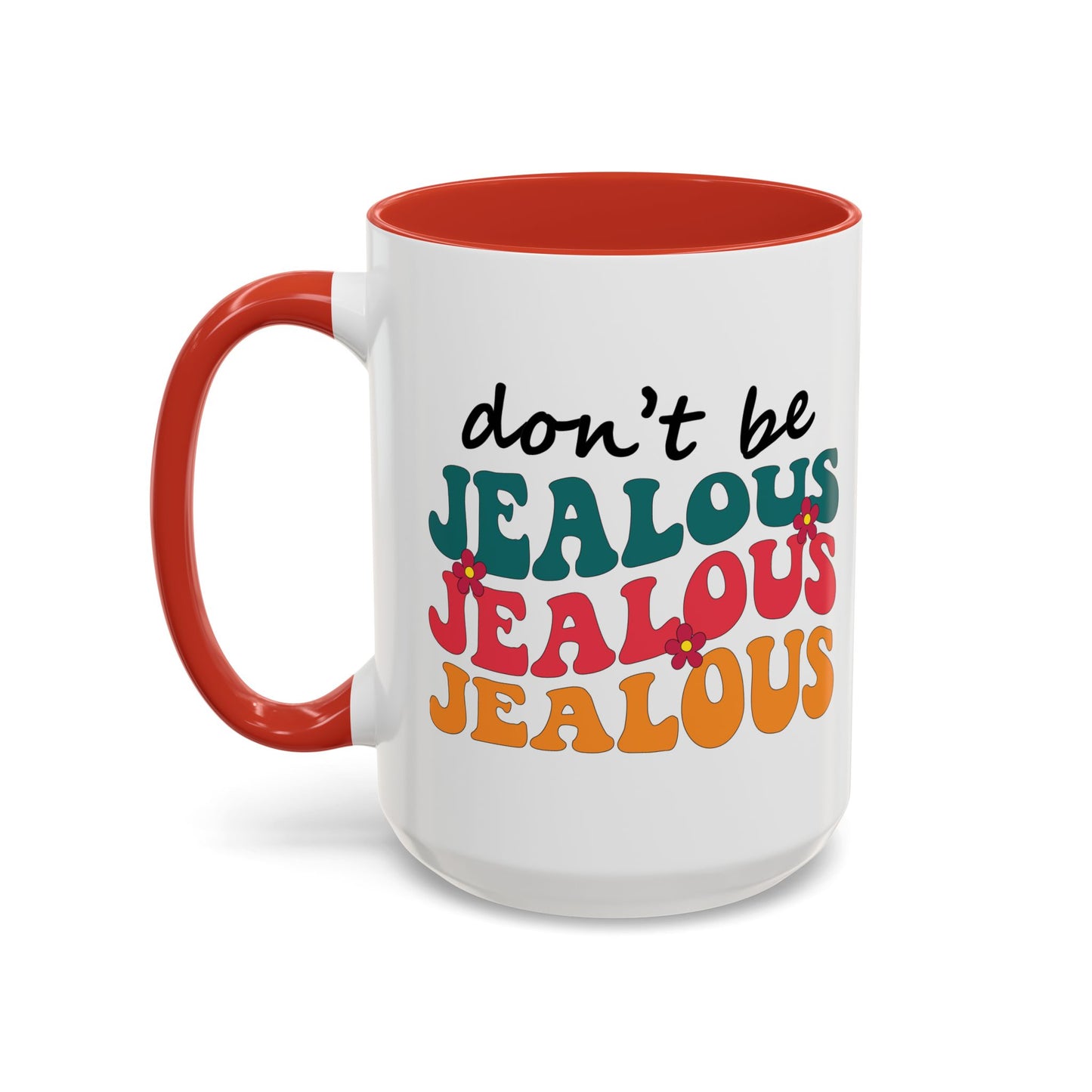 Sarcastic Accent Coffee Mug - "Don't be jealous" - Fun Gift for Self-Care, Motivation, & Celebrations