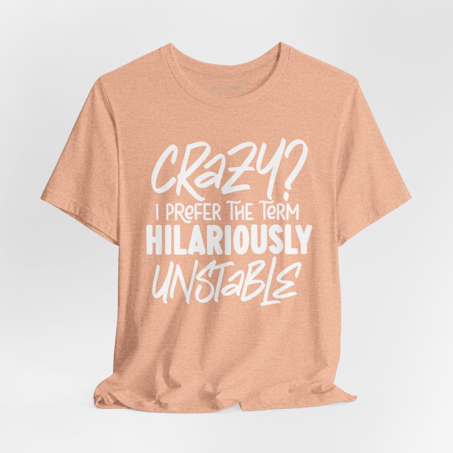 Sarcastic Tee - Hilariously Unstable Shirt (Light 1)