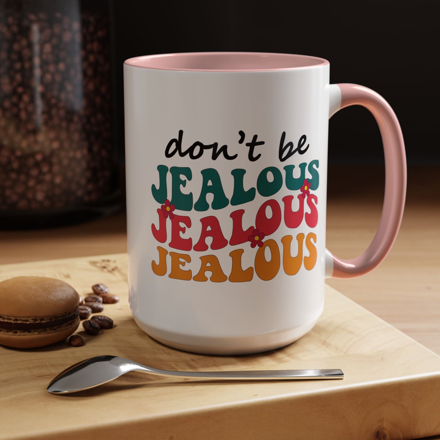 Sarcastic Accent Coffee Mug - "Don't be jealous" - Fun Gift for Self-Care, Motivation, & Celebrations