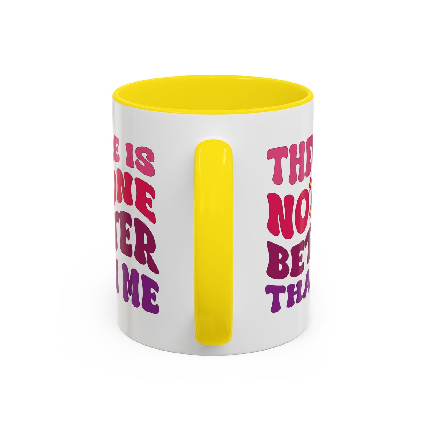 Personalized Accent Coffee Mug - "There Is No One Better Than Me" - Fun Gift for Self-Care, Motivation, & Celebrations