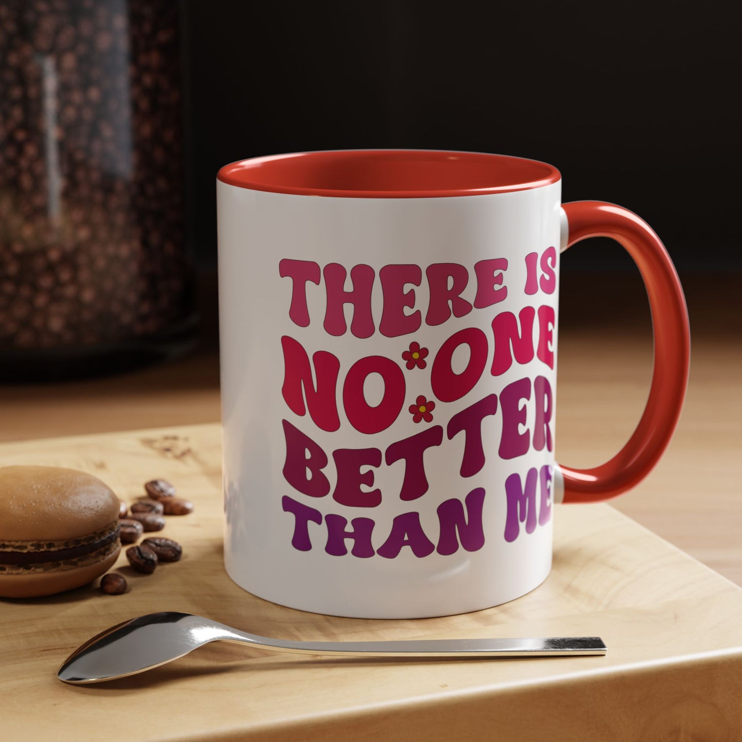 Personalized Accent Coffee Mug - "There Is No One Better Than Me" - Fun Gift for Self-Care, Motivation, & Celebrations