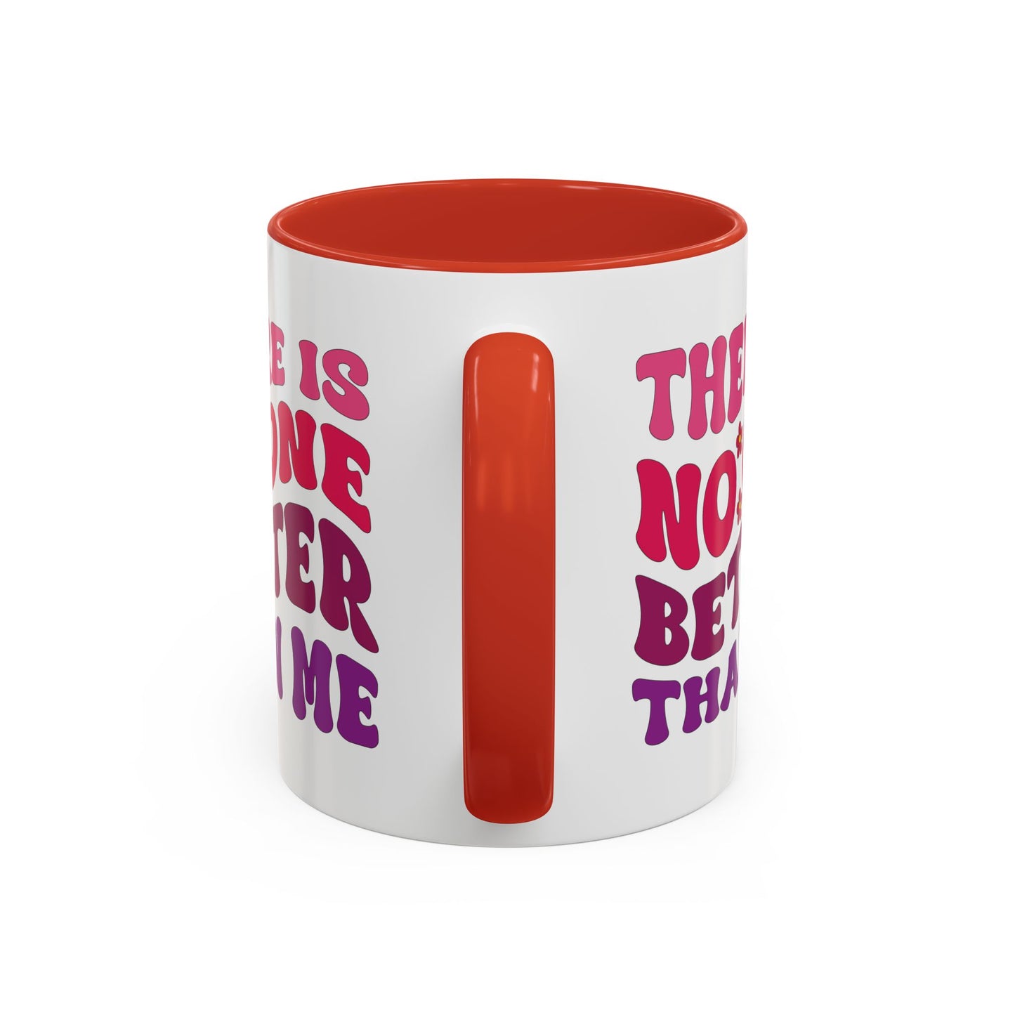 Personalized Accent Coffee Mug - "There Is No One Better Than Me" - Fun Gift for Self-Care, Motivation, & Celebrations