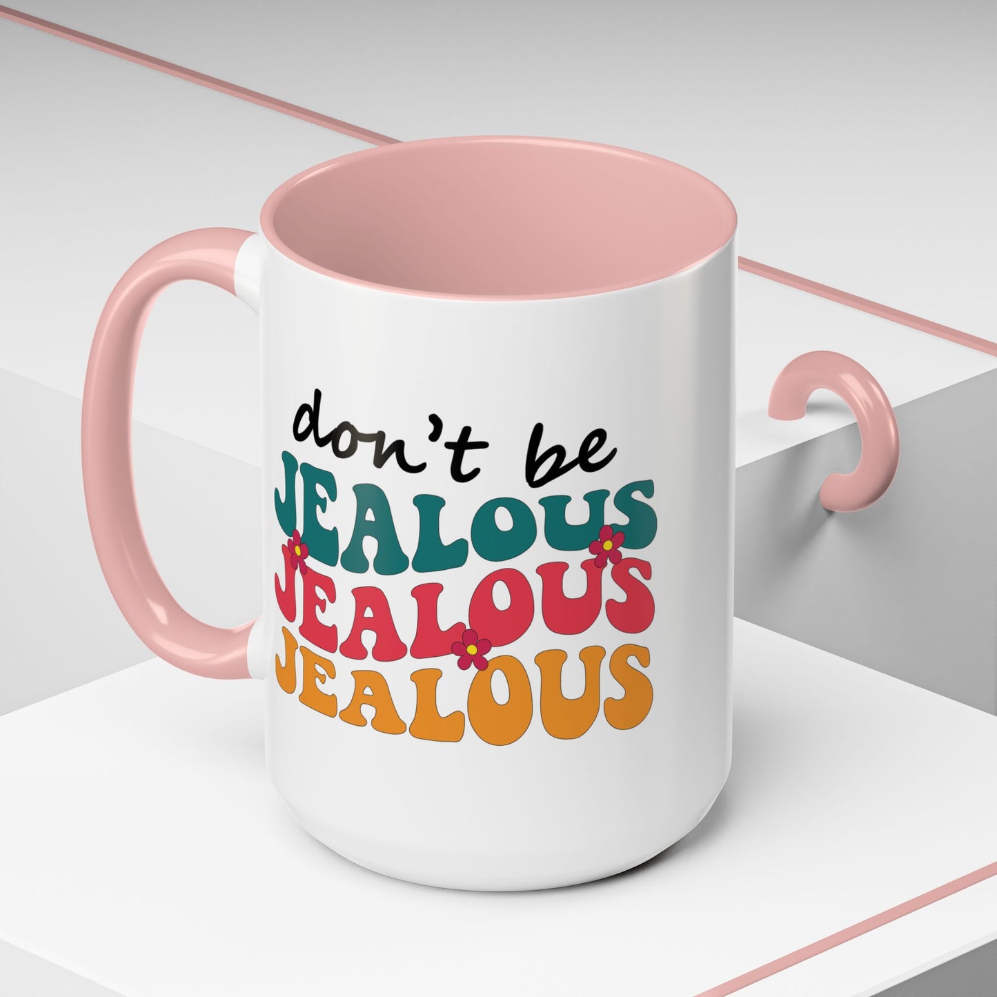 Sarcastic Accent Coffee Mug - "Don't be jealous" - Fun Gift for Self-Care, Motivation, & Celebrations