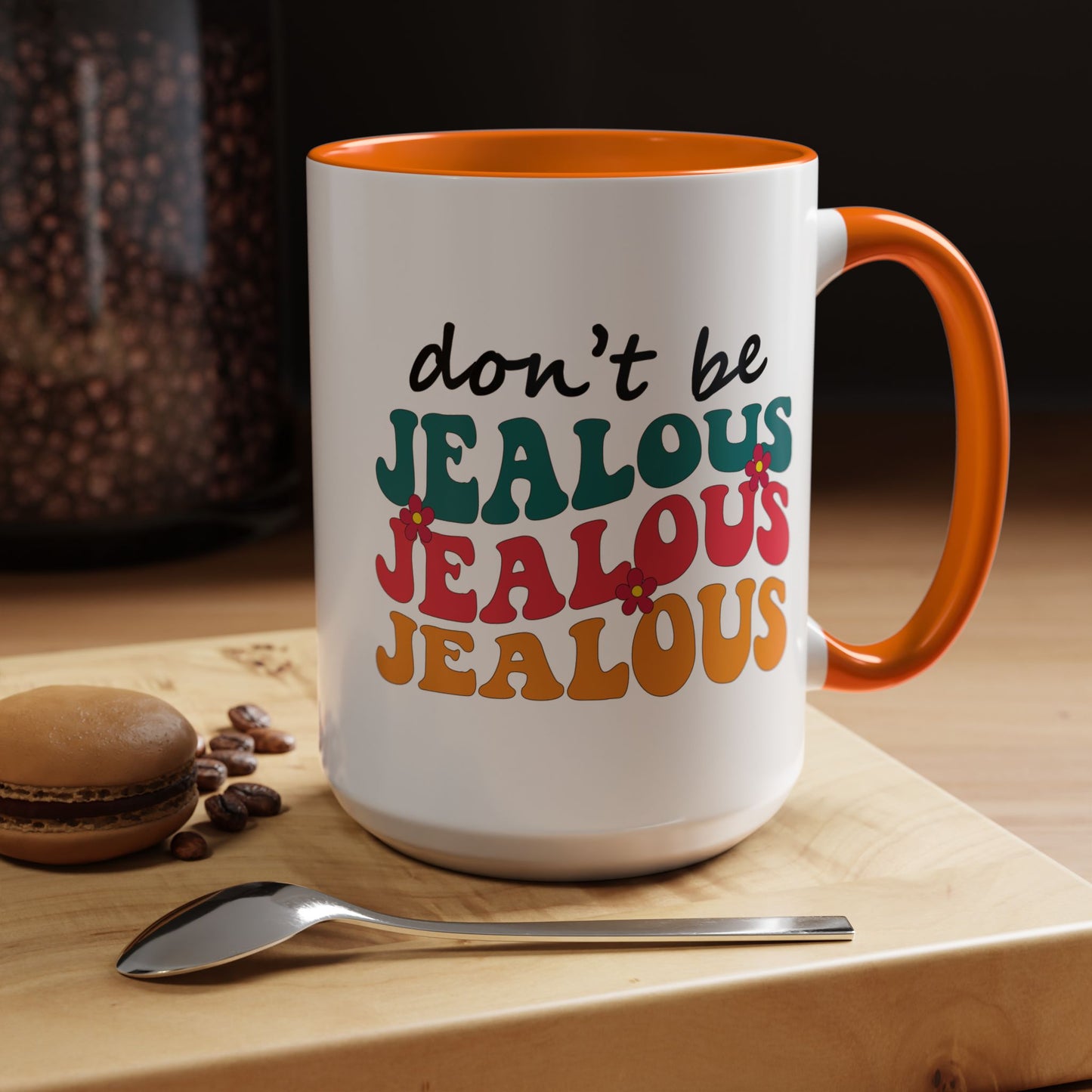 Sarcastic Accent Coffee Mug - "Don't be jealous" - Fun Gift for Self-Care, Motivation, & Celebrations