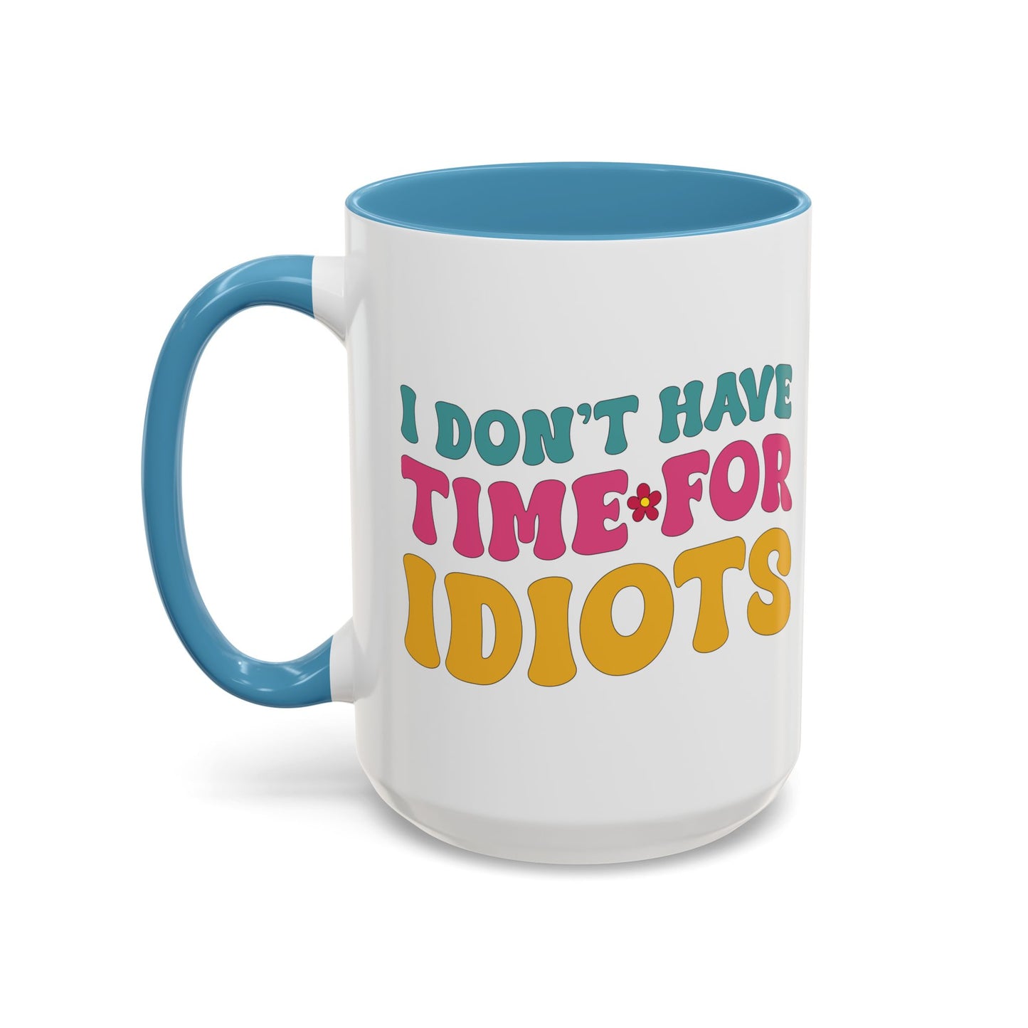 Sarcastic Accent Coffee Mug - "I don't have time for idiots" - Fun Gift for Self-Care, Motivation, & Celebrations