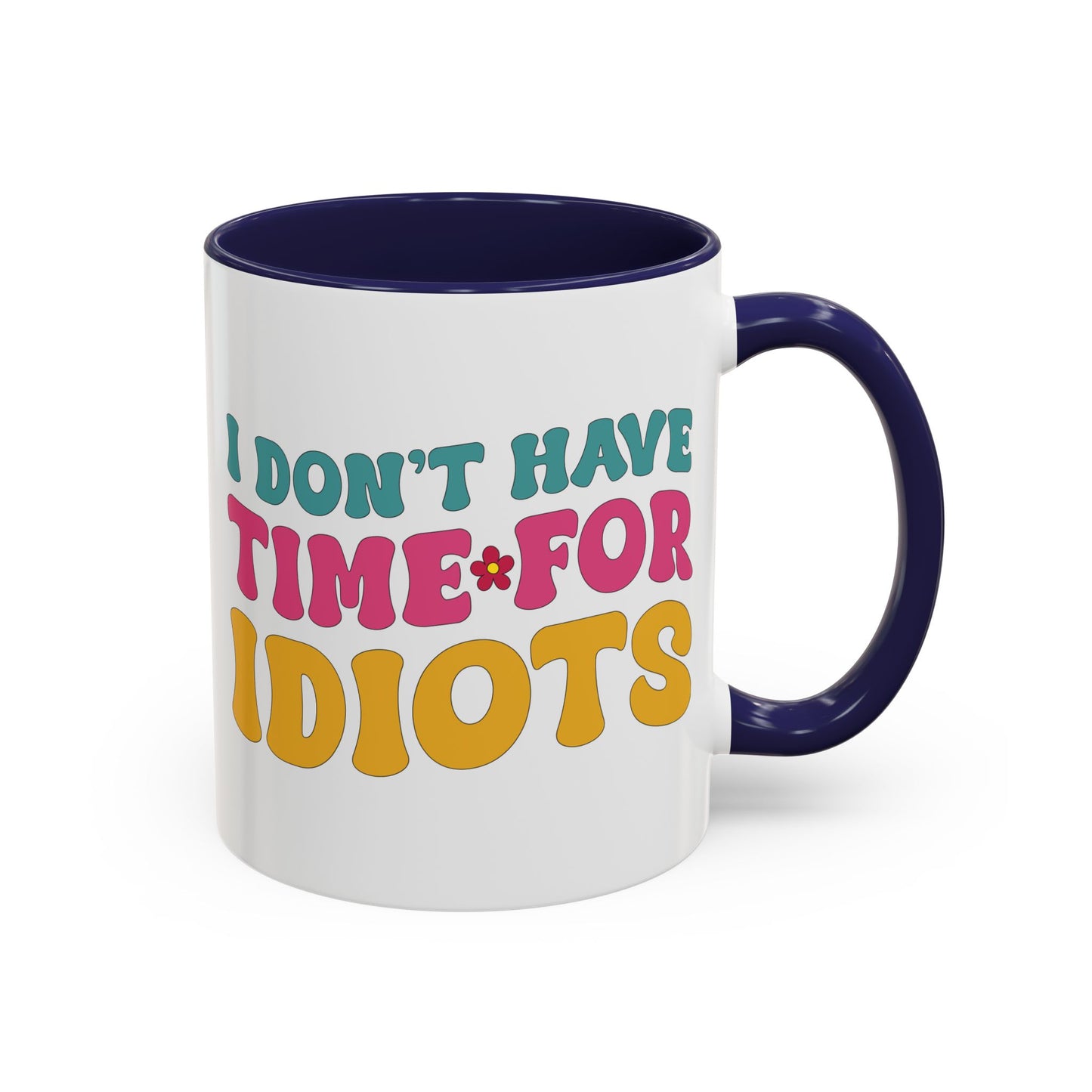Sarcastic Accent Coffee Mug - "I don't have time for idiots" - Fun Gift for Self-Care, Motivation, & Celebrations