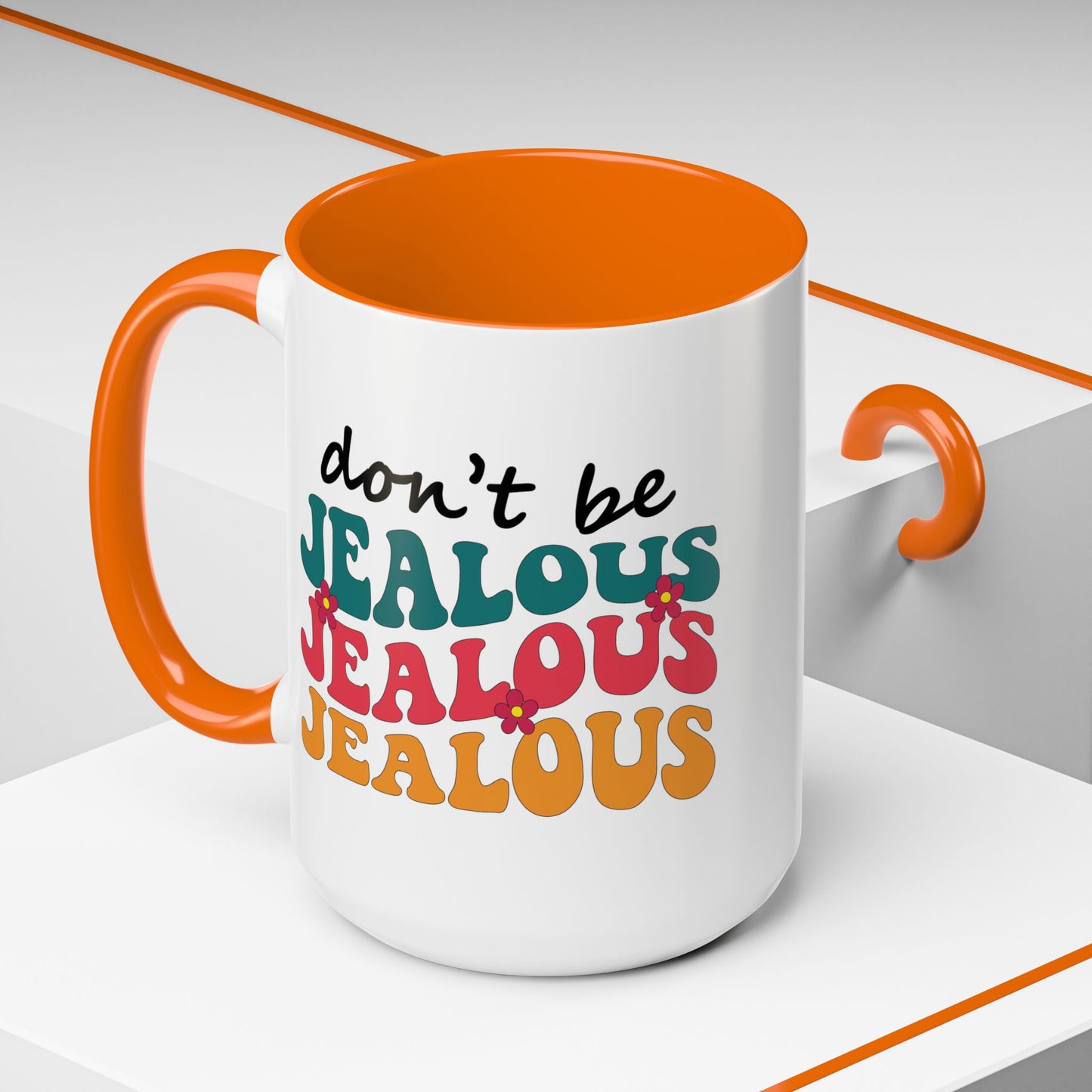 Sarcastic Accent Coffee Mug - "Don't be jealous" - Fun Gift for Self-Care, Motivation, & Celebrations
