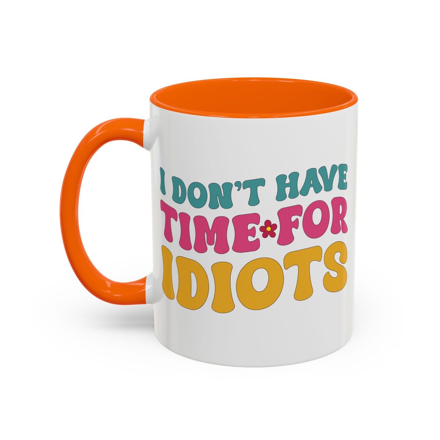 Sarcastic Accent Coffee Mug - "I don't have time for idiots" - Fun Gift for Self-Care, Motivation, & Celebrations