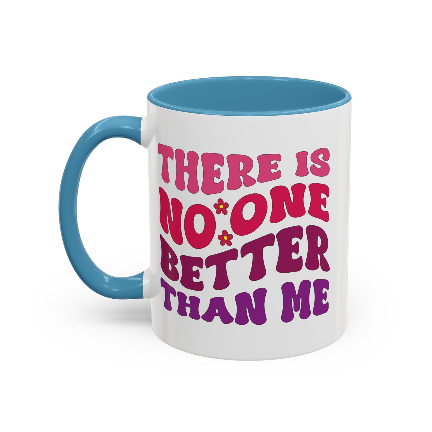 Personalized Accent Coffee Mug - "There Is No One Better Than Me" - Fun Gift for Self-Care, Motivation, & Celebrations