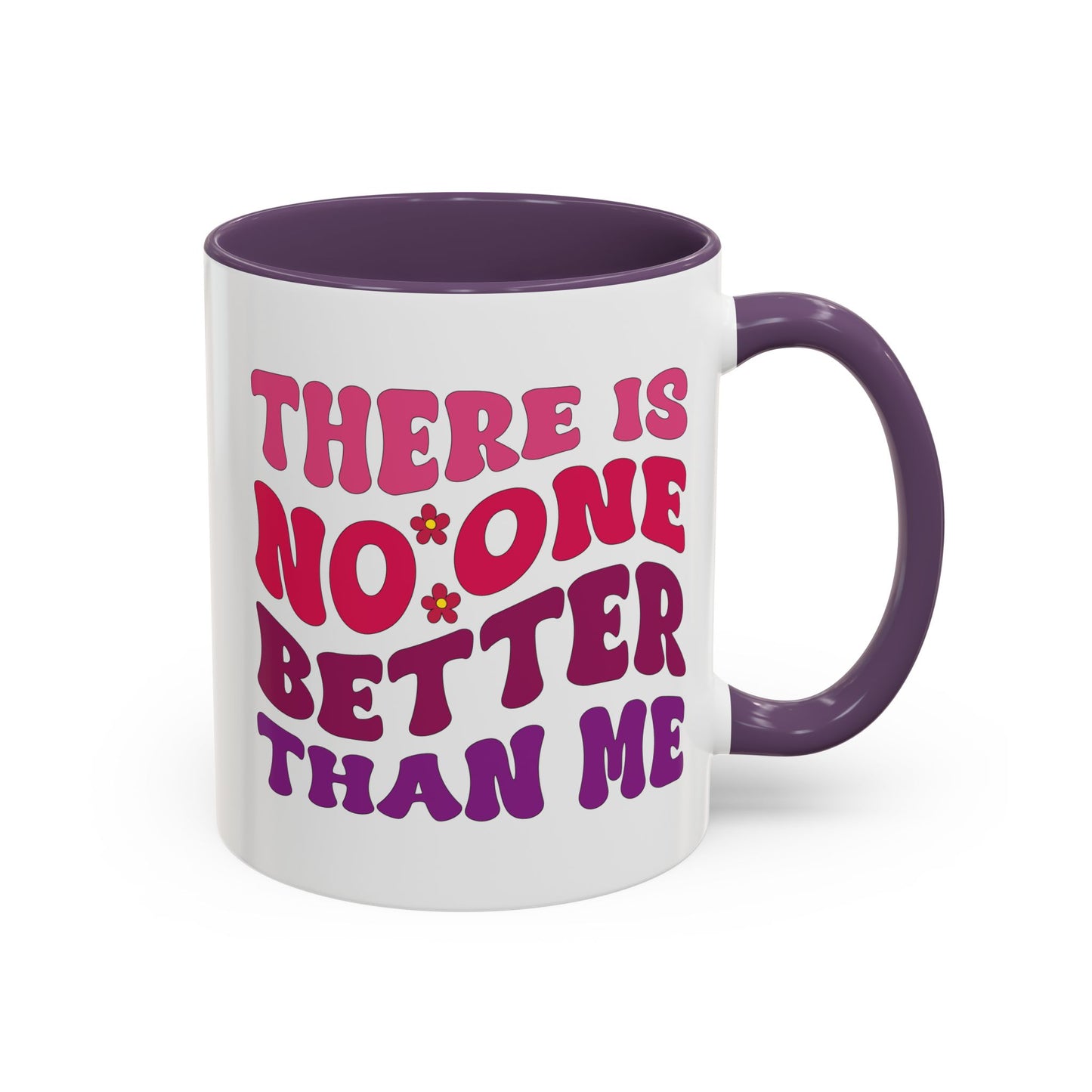 Personalized Accent Coffee Mug - "There Is No One Better Than Me" - Fun Gift for Self-Care, Motivation, & Celebrations