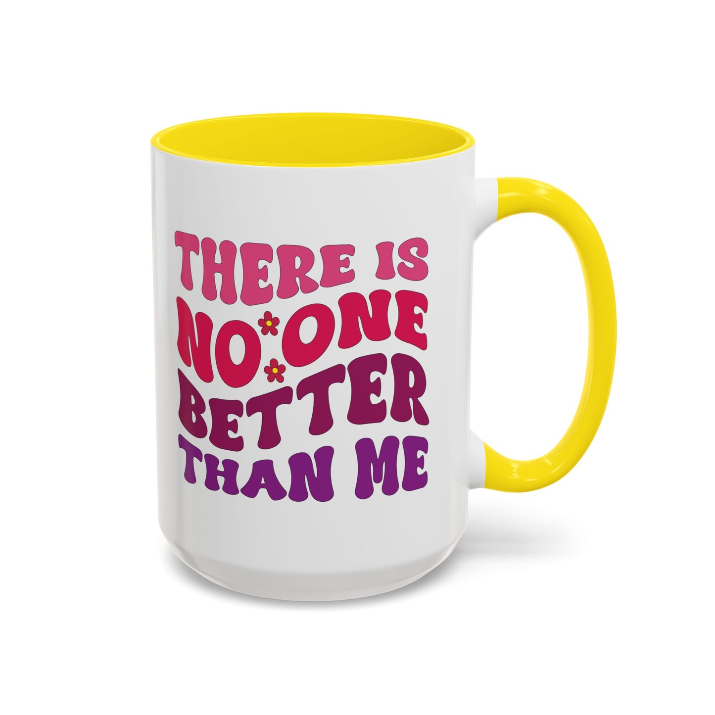 Personalized Accent Coffee Mug - "There Is No One Better Than Me" - Fun Gift for Self-Care, Motivation, & Celebrations