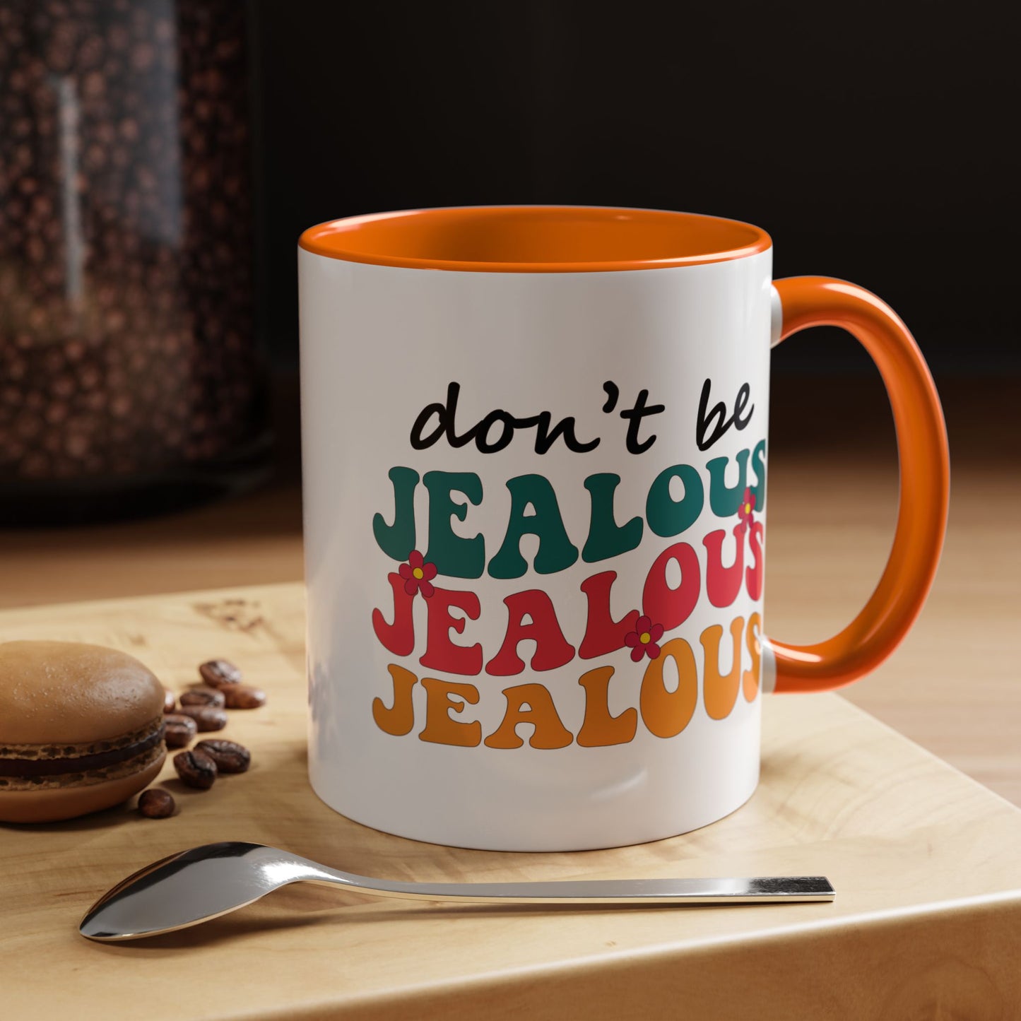 Sarcastic Accent Coffee Mug - "Don't be jealous" - Fun Gift for Self-Care, Motivation, & Celebrations