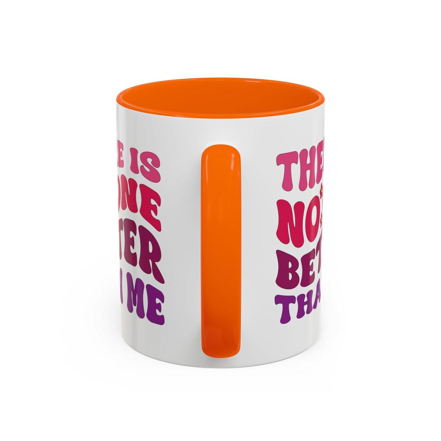 Personalized Accent Coffee Mug - "There Is No One Better Than Me" - Fun Gift for Self-Care, Motivation, & Celebrations
