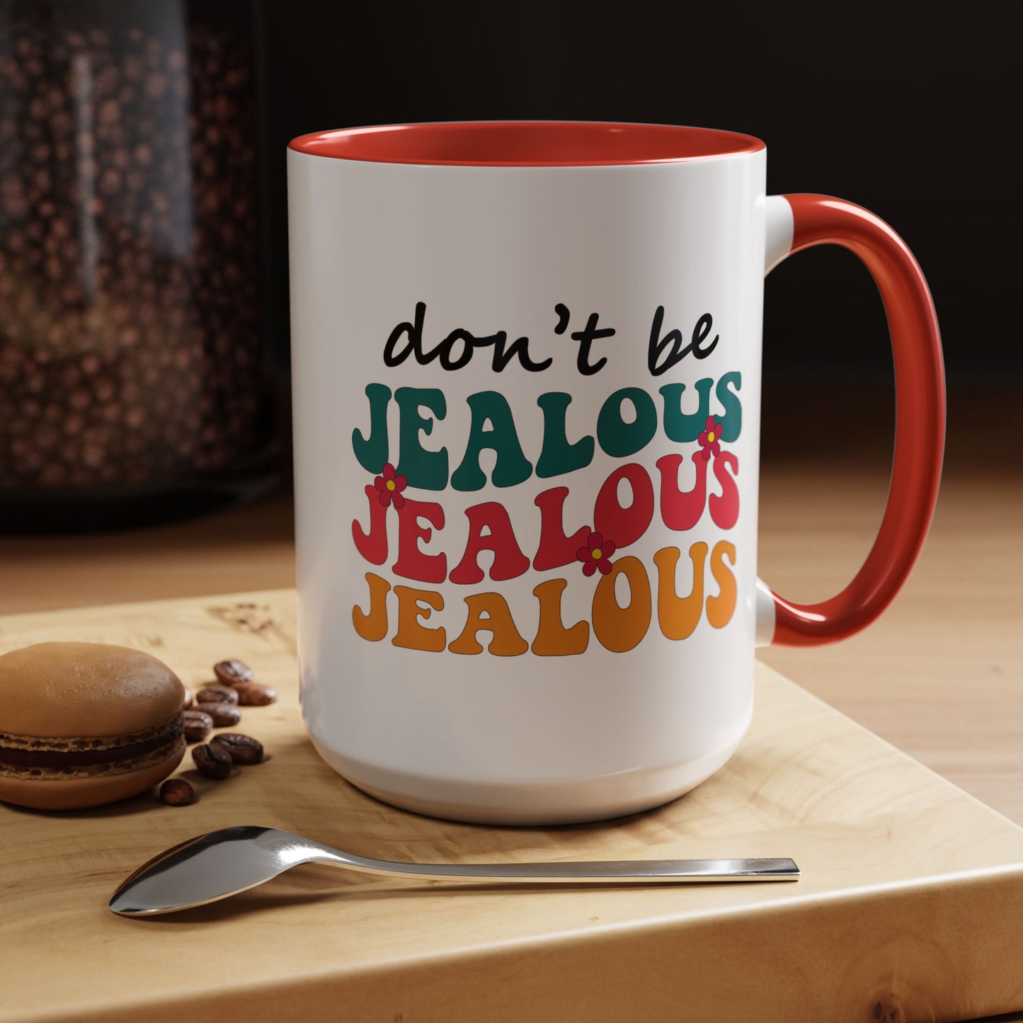 Sarcastic Accent Coffee Mug - "Don't be jealous" - Fun Gift for Self-Care, Motivation, & Celebrations