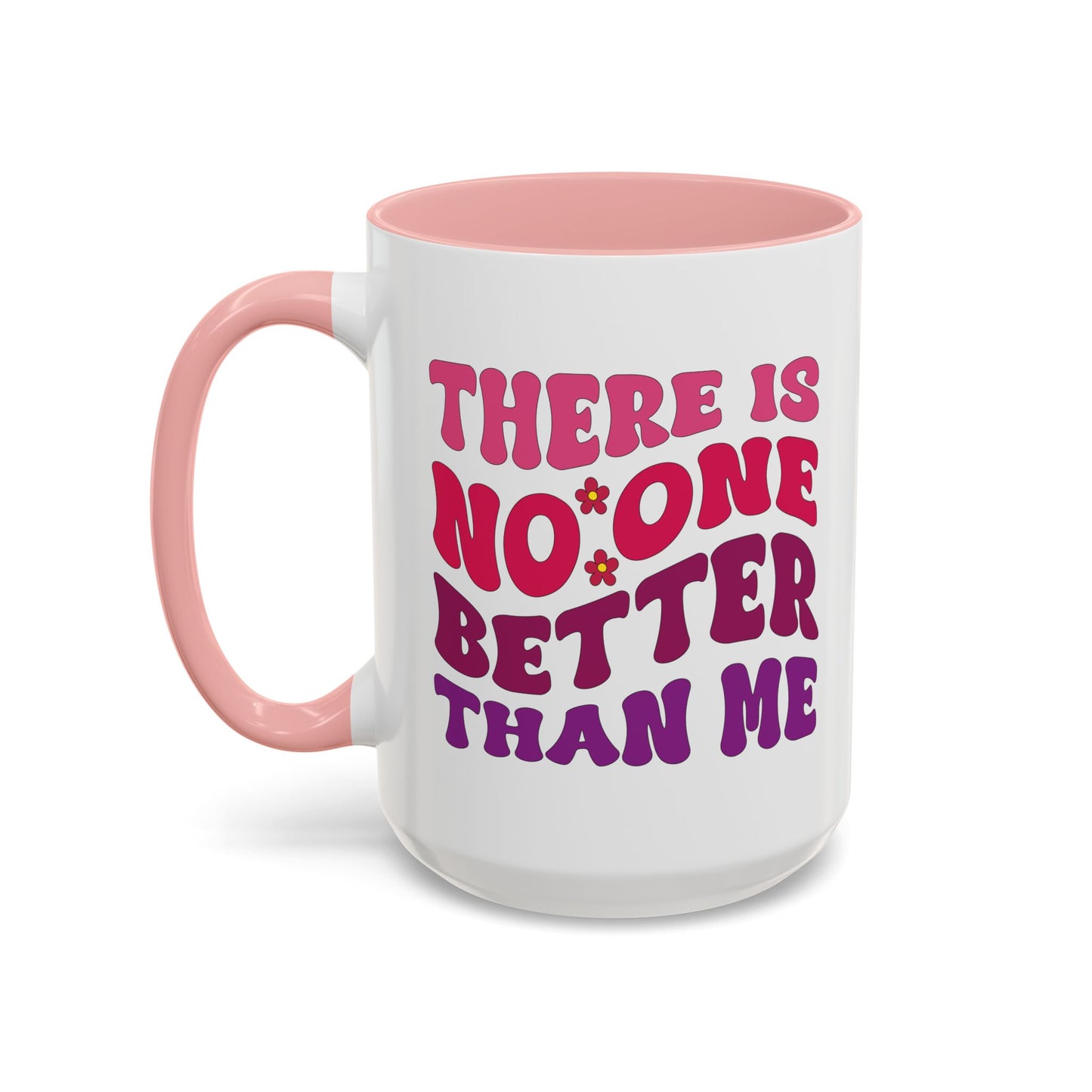 Personalized Accent Coffee Mug - "There Is No One Better Than Me" - Fun Gift for Self-Care, Motivation, & Celebrations