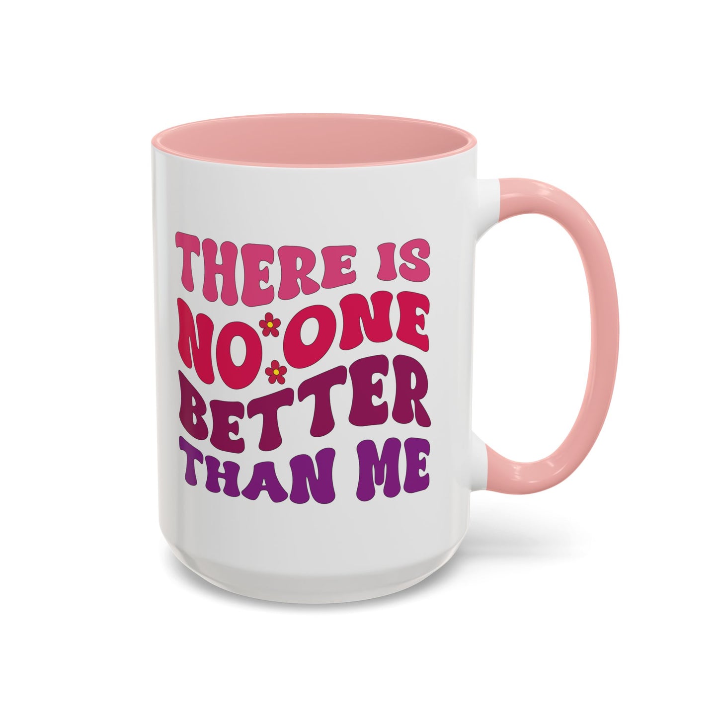 Personalized Accent Coffee Mug - "There Is No One Better Than Me" - Fun Gift for Self-Care, Motivation, & Celebrations