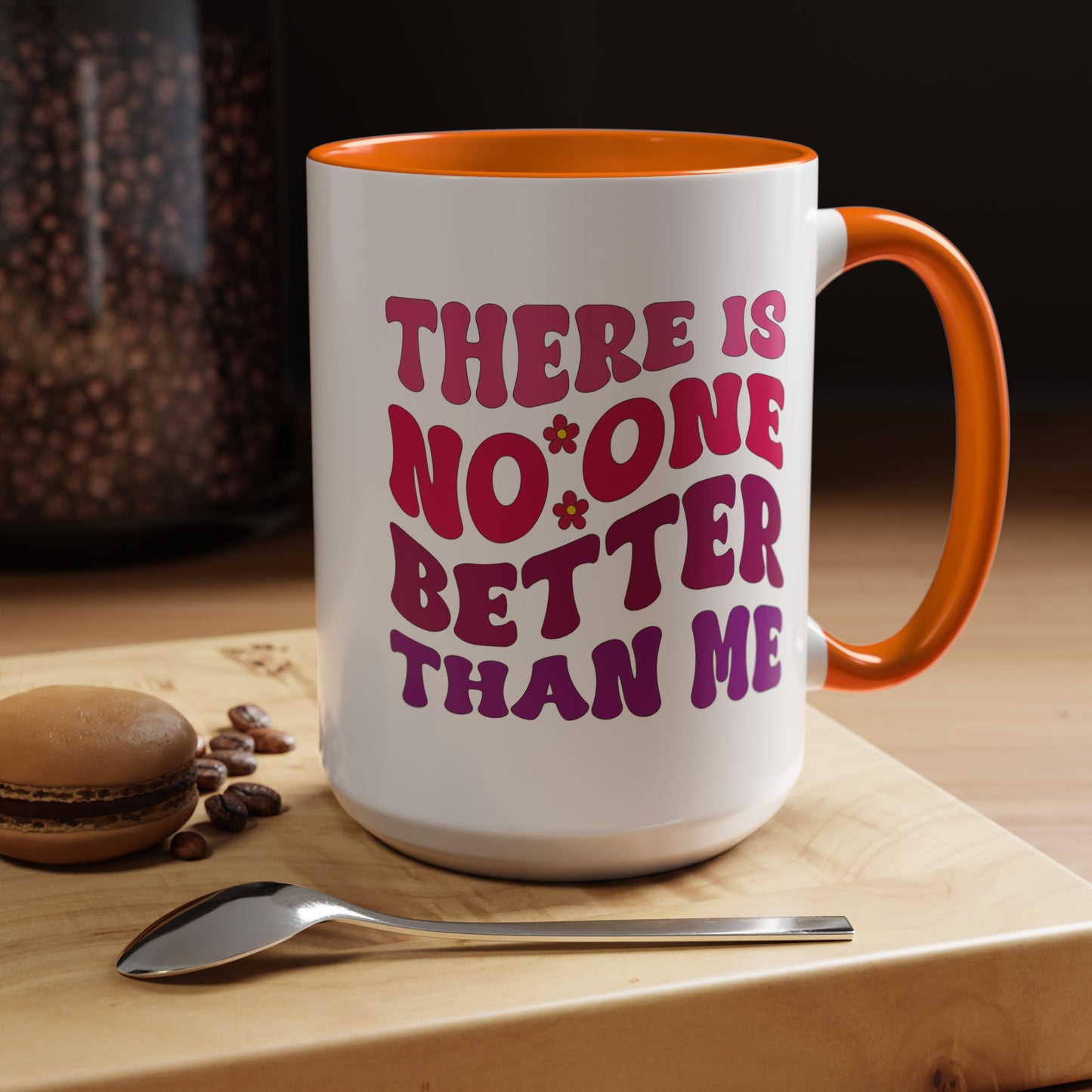 Personalized Accent Coffee Mug - "There Is No One Better Than Me" - Fun Gift for Self-Care, Motivation, & Celebrations