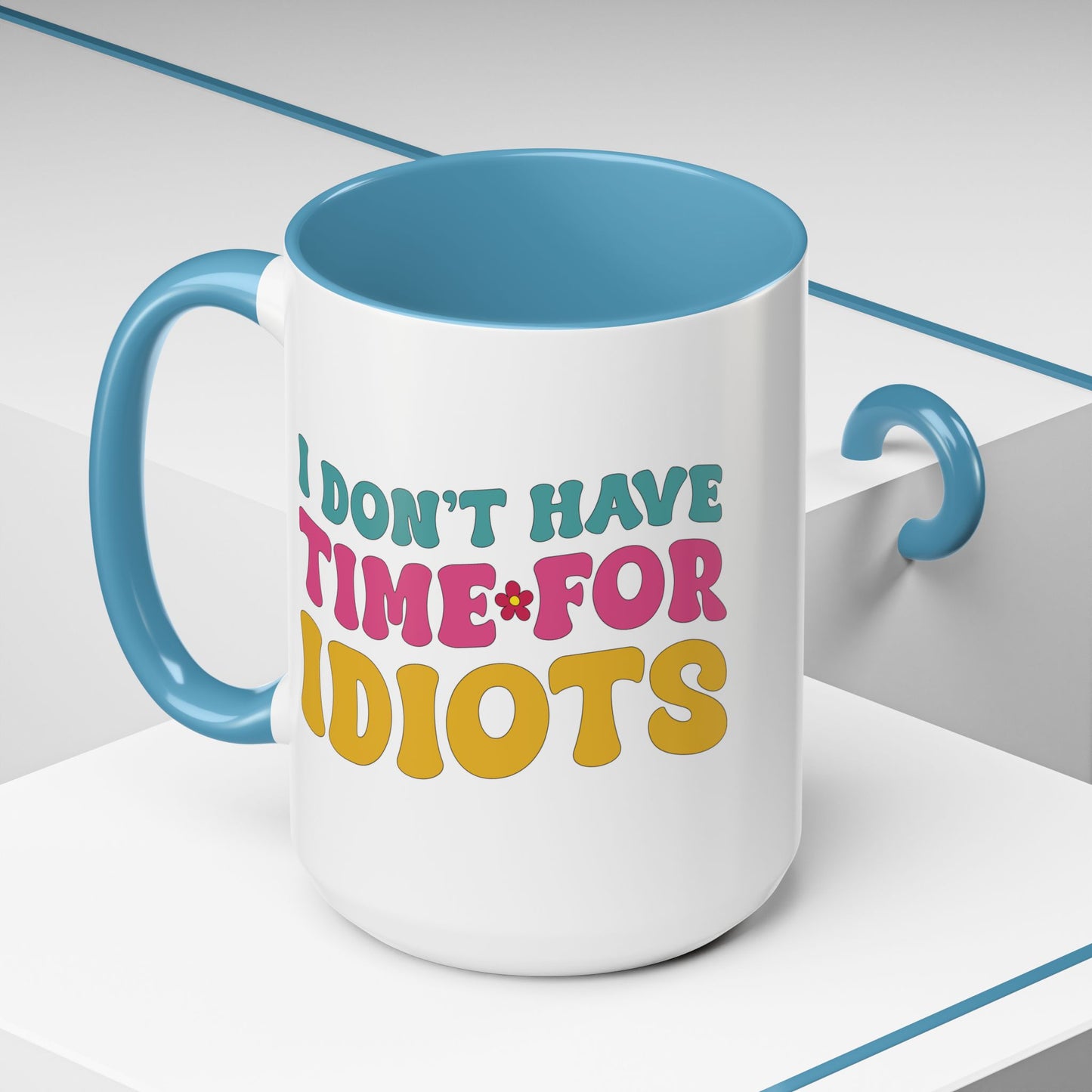 Sarcastic Accent Coffee Mug - "I don't have time for idiots" - Fun Gift for Self-Care, Motivation, & Celebrations